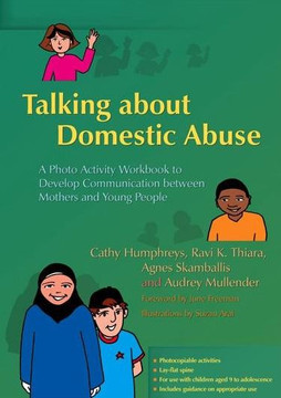 Talking about Domestic Abuse: A Photo Activity Workbook to Develop Communication Between Mothers and Young People Talking about Domestic Abuse: A Photo Activity Workbook to Develop Communication Between Mothers and Young People