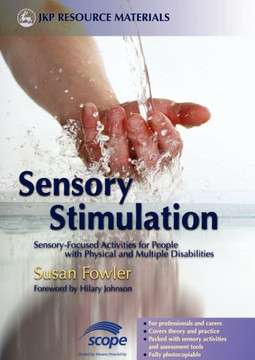Sensory Stimulation: Sensory-Focused Activities for People with Physical and Multiple Disabilities