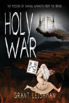 Holy War (The Battle For Souls): The Mission Of Saving Humanity From The Brink (The Second Coming)