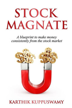 Stock Magnate : The Blueprint To Make Money Consistently From The Stock Market