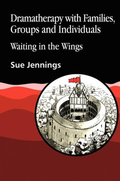 Dramatherapy with Families, Groups and Individuals: Waiting in the Wings