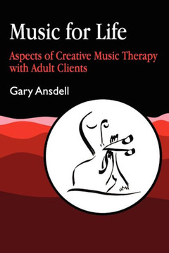 Music for Life: Aspects of Creative Music Therapy with Adult Clients