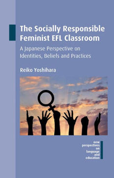 The Socially Responsible Feminist EFL Classroom: A Japanese Perspective on Identities, Beliefs and Practices