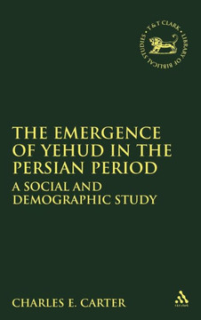 Emergence of Yehud in the Persian Period: A Social and Demographic Study Emergence of Yehud in the Persian Period: A Social and Demographic Study