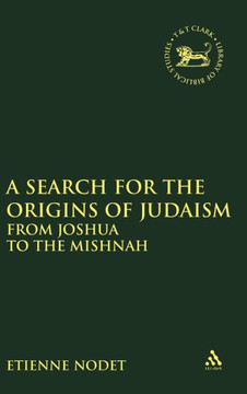 A Search for the Origins of Judaism: From Joshua to the Mishnah A Search for the Origins of Judaism: From Joshua to the Mishnah