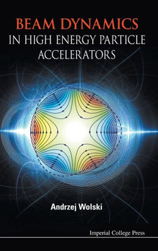 Beam Dynamics in High Energy Particle Accelerators Beam Dynamics in High Energy Particle Accelerators