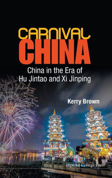 Carnival China: China in the Era of Hu Jintao and XI Jinping
