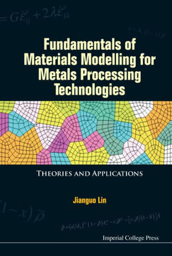 Fundamentals of Materials Modelling for Metals Processing Technologies: Theories and Applications Fundamentals of Materials Modelling for Metals Processing Technologies: Theories and Applications