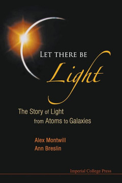 Let There Be Light: The Story of Light from Atoms to Galaxies