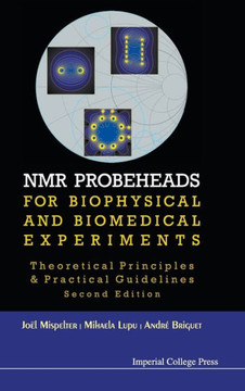 NMR Probeheads for Biophysical and Biomedical Experiments: Theoretical Principles and Practical Guidelines (2nd Edition)