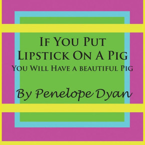 If You Put Lipstick on a Pig---You Will Have a Beautiful Pig