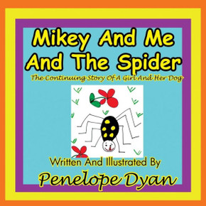 Mikey and Me and the Spider---The Continuing Story of a Girl and Her Dog