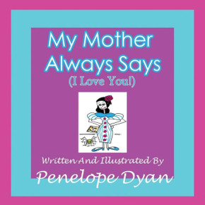 My Mother Always Says (I Love You!)