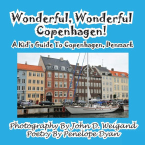 Wonderful, Wonderful Copenhagen! A Kid's Guide To Copenhagen, Denmark