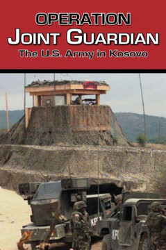Operation Joint Guardian: The U.S. Army in Kosovo