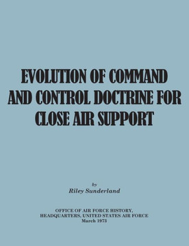 Evolution of Command and Control Doctrine for Close Air Support Evolution of Command and Control Doctrine for Close Air Support