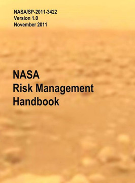 NASA Risk Management Handbook. Version 1.0. NASA/SP-2011-3422 NASA Risk Management Handbook. Version 1.0. NASA/SP-2011-3422