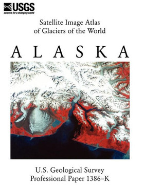 Satellite Image Atlas of Glaciers of the World: Alaska (U.S. Geological Survey Professional Paper 1386-K)