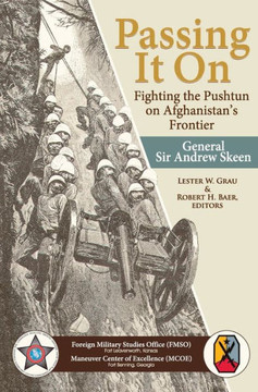 Passing It On: Fighting the Pashtun on Afghanistan's Frontier Passing It On: Fighting the Pashtun on Afghanistan's Frontier