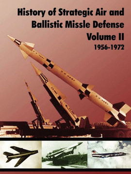 History of Strategic and Ballistic Missle Defense, Volume II History of Strategic and Ballistic Missle Defense, Volume II