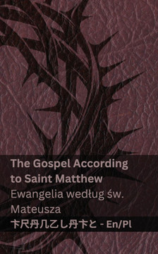 The Bible (The Gospel According to Saint Matthew) / Biblia (Ewangelia wedlug św. Mateusza): Tranzlaty English Polsku The Bible (The Gospel According to Saint Matthew) / Biblia (Ewangelia wedlug św. Mateusza): Tranzlaty English Polsku