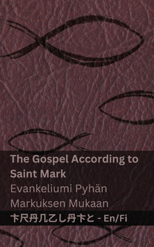 The Gospel According to Saint Mark / Evankeliumi Pyh?? Markuksen Mukaan: Tranzlaty English Suomi