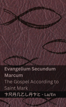 Biblia Sacra (Evangelium Secundum Marcum) / The Bible (The Gospel According to Saint Mark): Tranzlaty Latin English