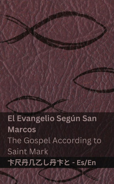 La Biblia (El Evangelio Seg?? San Marcos) / The Bible (The Gospel According to Saint Mark): Tranzlaty Espa??l English La Biblia (El Evangelio Seg?? San Marcos) / The Bible (The Gospel According to Saint Mark): Tranzlaty Espa??l English