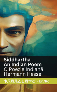 Siddhartha - An Indian Novel / O Poezie Indian&#259;: Tranzlaty English Rom??a