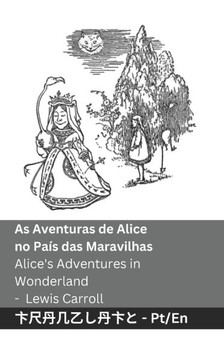 As Aventuras de Alice no Pa?? das Maravilhas / Alice's Adventures in Wonderland: Tranzlaty Portugu?? English As Aventuras de Alice no Pa?? das Maravilhas / Alice's Adventures in Wonderland: Tranzlaty Portugu?? English