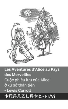 Les Aventures d'Alice au Pays des Merveilles / Cuộc phi?? lưu của Alice ở xứ sở thần ti??: Tranzlaty Fran??is