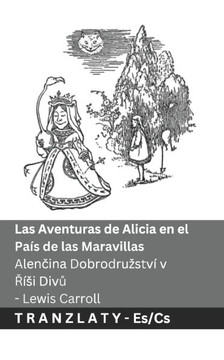 Las Aventuras de Alicia en el Pa?? de las Maravillas / Alenčina Dobrodruzstv??v Ř??i Divů: Tranzlaty Espa??l Čestina
