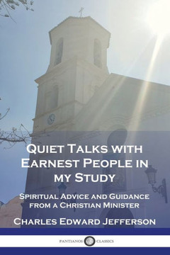 Quiet Talks with Earnest People in my Study: Spiritual Advice and Guidance from a Christian Minister
