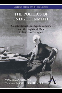 The Politics of Enlightenment: Constitutionalism, Republicanism, and the Rights of Man in Gaetano Filangieri