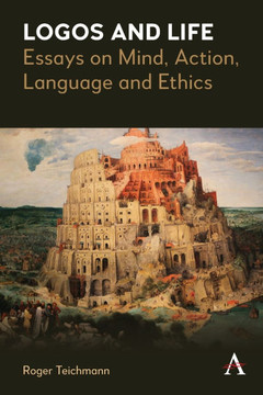 Logos and Life: Essays on Mind, Action, Language and Ethics