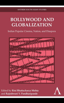 Bollywood and Globalization: Indian Popular Cinema, Nation, and Diaspora
