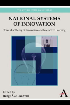 National Systems of Innovation: Toward a Theory of Innovation and Interactive Learning