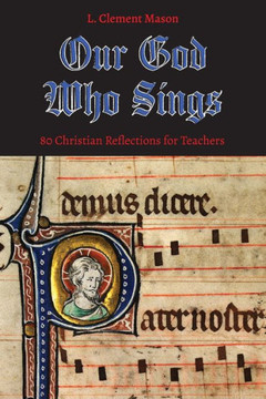 Our God Who Sings: 80 Christian Reflections for Teachers