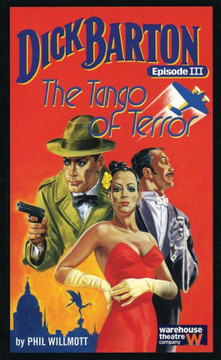 Dick Barton, Episode III the Tango of Terror: Warehouse Theatre Company
