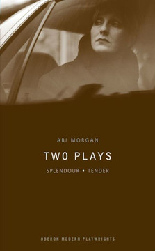 ABI Morgan: Two Plays: Splendour; Tender