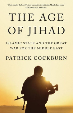 The Age of Jihad: Islamic State and the Great War for the Middle East