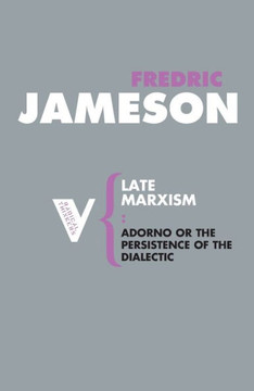 Late Marxism: Adorno, Or, the Persistence of the Dialectic