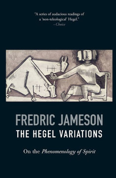 The Hegel Variations: On the Phenomenology of Spirit The Hegel Variations: On the Phenomenology of Spirit