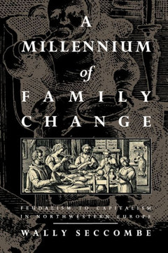 A Millennium of Family Change: Feudalism to Capitalism in Northwestern Europe