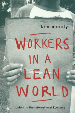 Workers in a lean World: Unions in the International Economy
