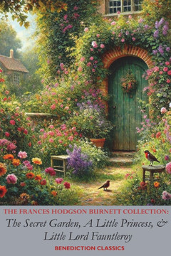 The Frances Hodgson Burnett Collection: The Secret Garden, A Little Princess, and Little Lord Fauntleroy