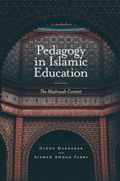 Pedagogy in Islamic Education: The Madrasah Context Pedagogy in Islamic Education: The Madrasah Context