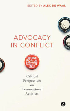 Advocacy in Conflict: Critical Perspectives on Transnational Activism Advocacy in Conflict: Critical Perspectives on Transnational Activism