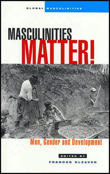 Masculinities Matter!: Men, Gender and Development