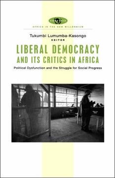 Liberal Democracy and Its Critics in Africa: Political Dysfunction and the Struggle for Social Progress
